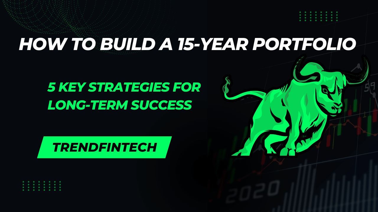 How to Build a 15-Year Portfolio