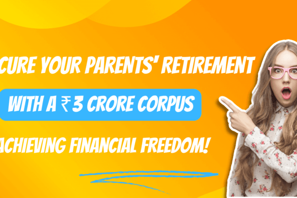 Secure Your Parents' Retirement with a ₹3 Crore Corpus