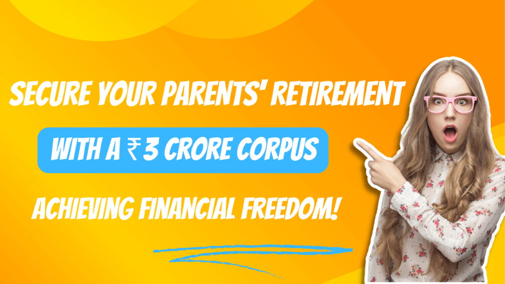 Secure Your Parents' Retirement with a ₹3 Crore Corpus