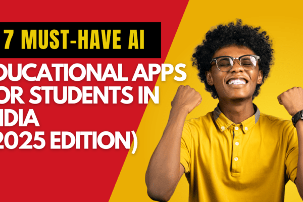 7 Must-Have AI Educational Apps for Students in India (2025 Edition)